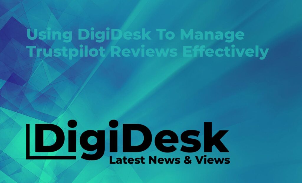 Blog banner - Using DigiDesk to manage Trustpilot reviews effectively